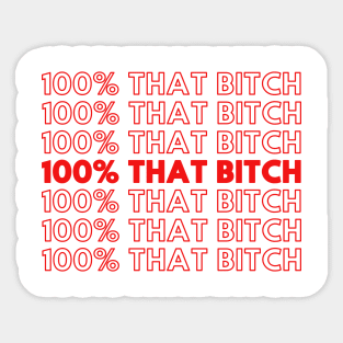 100% That Bitch Shirt Sticker